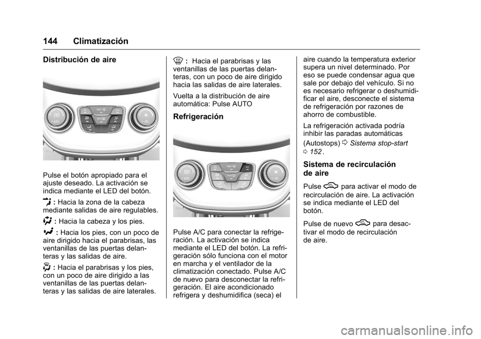 OPEL KARL 2016 Manual de Instrucciones (in Spanish) OPEL Karl Owner Manual (GMK-Localizing-EU LHD-9231167) - 2016 - crc -
9/9/15
144 Climatización
Distribución de aire
Pulse el botón apropiado para el
ajuste deseado. La activación se
indica mediant OPEL KARL 2016 Manual de Instrucciones (in Spanish) OPEL Karl Owner Manual (GMK-Localizing-EU LHD-9231167) - 2016 - crc -
9/9/15
144 Climatización
Distribución de aire
Pulse el botón apropiado para el
ajuste deseado. La activación se
indica mediant