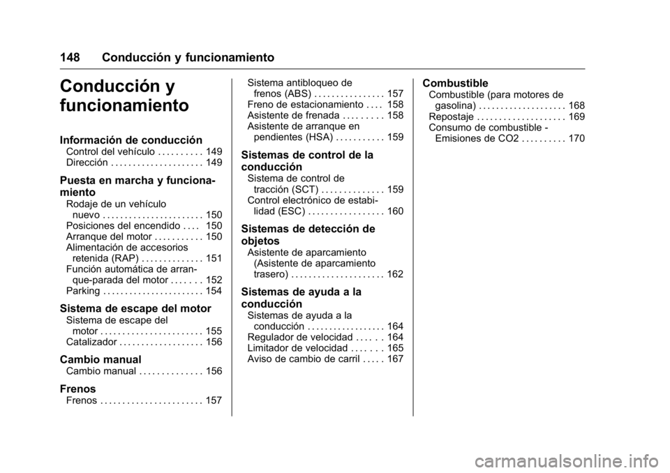 OPEL KARL 2016 Manual de Instrucciones (in Spanish) OPEL Karl Owner Manual (GMK-Localizing-EU LHD-9231167) - 2016 - crc -
9/9/15
148 Conducción y funcionamiento
Conducción y
funcionamiento
Información de conducción
Control del vehículo . . . . . . OPEL KARL 2016 Manual de Instrucciones (in Spanish) OPEL Karl Owner Manual (GMK-Localizing-EU LHD-9231167) - 2016 - crc -
9/9/15
148 Conducción y funcionamiento
Conducción y
funcionamiento
Información de conducción
Control del vehículo . . . . . .