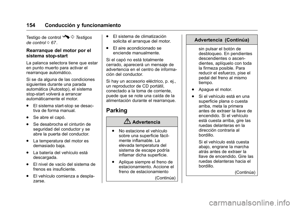 OPEL KARL 2016 Manual de Instrucciones (in Spanish) OPEL Karl Owner Manual (GMK-Localizing-EU LHD-9231167) - 2016 - crc -
9/9/15
154 Conducción y funcionamiento
Testigo de control#0Testigos
de control 067
ii.
Rearranque del motor por el
sistema stop-s OPEL KARL 2016 Manual de Instrucciones (in Spanish) OPEL Karl Owner Manual (GMK-Localizing-EU LHD-9231167) - 2016 - crc -
9/9/15
154 Conducción y funcionamiento
Testigo de control#0Testigos
de control 067
ii.
Rearranque del motor por el
sistema stop-s