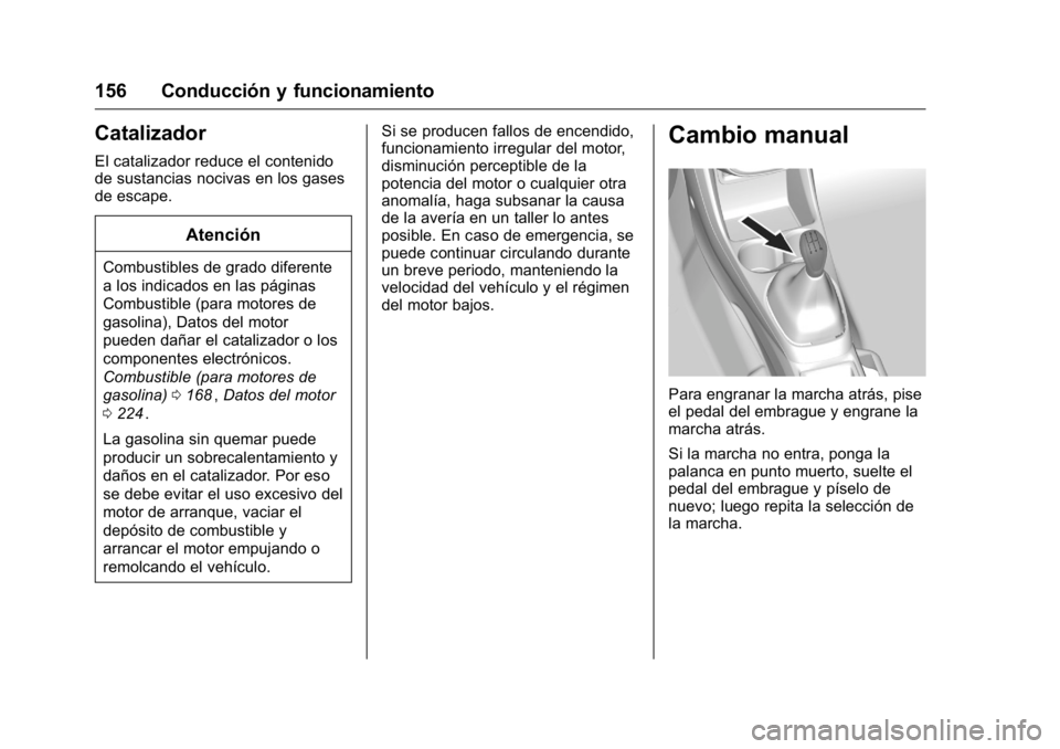 OPEL KARL 2016 Manual de Instrucciones (in Spanish) OPEL Karl Owner Manual (GMK-Localizing-EU LHD-9231167) - 2016 - crc -
9/9/15
156 Conducción y funcionamiento
Catalizador
El catalizador reduce el contenido
de sustancias nocivas en los gases
de escap OPEL KARL 2016 Manual de Instrucciones (in Spanish) OPEL Karl Owner Manual (GMK-Localizing-EU LHD-9231167) - 2016 - crc -
9/9/15
156 Conducción y funcionamiento
Catalizador
El catalizador reduce el contenido
de sustancias nocivas en los gases
de escap