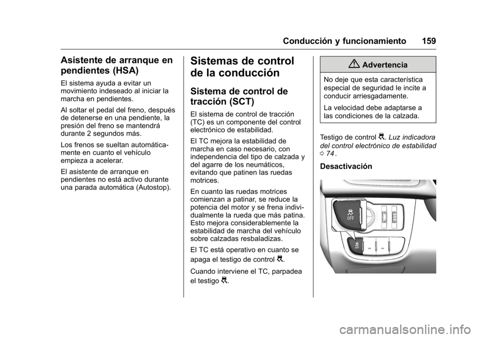 OPEL KARL 2016 Manual de Instrucciones (in Spanish) OPEL Karl Owner Manual (GMK-Localizing-EU LHD-9231167) - 2016 - crc -
9/9/15
Conducción y funcionamiento 159
Asistente de arranque en
pendientes (HSA)
El sistema ayuda a evitar un
movimiento indesead OPEL KARL 2016 Manual de Instrucciones (in Spanish) OPEL Karl Owner Manual (GMK-Localizing-EU LHD-9231167) - 2016 - crc -
9/9/15
Conducción y funcionamiento 159
Asistente de arranque en
pendientes (HSA)
El sistema ayuda a evitar un
movimiento indesead