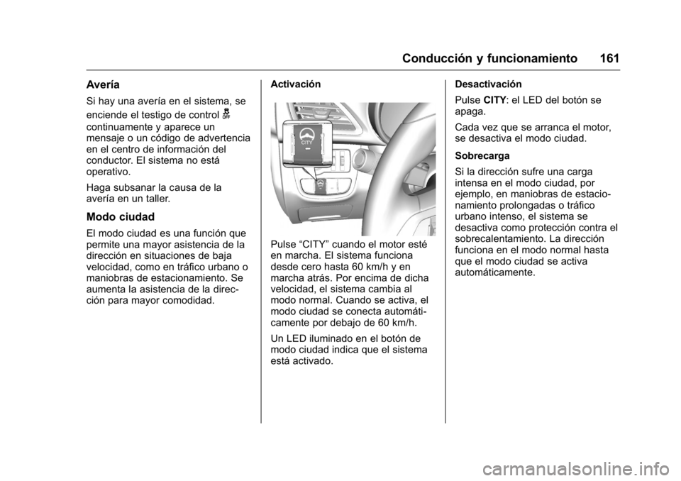 OPEL KARL 2016 Manual de Instrucciones (in Spanish) OPEL Karl Owner Manual (GMK-Localizing-EU LHD-9231167) - 2016 - crc -
9/9/15
Conducción y funcionamiento 161
Avería
Si hay una avería en el sistema, se
enciende el testigo de control
g
continuament OPEL KARL 2016 Manual de Instrucciones (in Spanish) OPEL Karl Owner Manual (GMK-Localizing-EU LHD-9231167) - 2016 - crc -
9/9/15
Conducción y funcionamiento 161
Avería
Si hay una avería en el sistema, se
enciende el testigo de control
g
continuament
