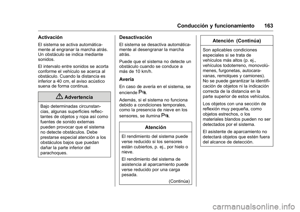 OPEL KARL 2016  Manual de Instrucciones (in Spanish) OPEL Karl Owner Manual (GMK-Localizing-EU LHD-9231167) - 2016 - crc -
9/9/15
Conducción y funcionamiento 163
Activación
El sistema se activa automática-
mente al engranar la marcha atrás.
Un obst