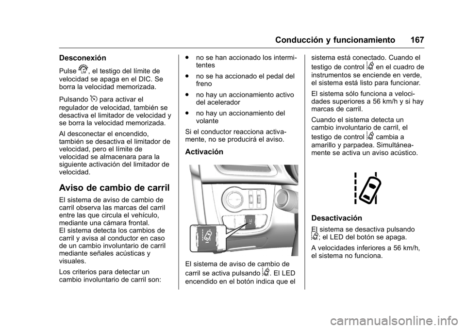 OPEL KARL 2016 Manual de Instrucciones (in Spanish) OPEL Karl Owner Manual (GMK-Localizing-EU LHD-9231167) - 2016 - crc -
9/9/15
Conducción y funcionamiento 167
Desconexión
Pulses, el testigo del límite de
velocidad se apaga en el DIC. Se
borra la v OPEL KARL 2016 Manual de Instrucciones (in Spanish) OPEL Karl Owner Manual (GMK-Localizing-EU LHD-9231167) - 2016 - crc -
9/9/15
Conducción y funcionamiento 167
Desconexión
Pulses, el testigo del límite de
velocidad se apaga en el DIC. Se
borra la v