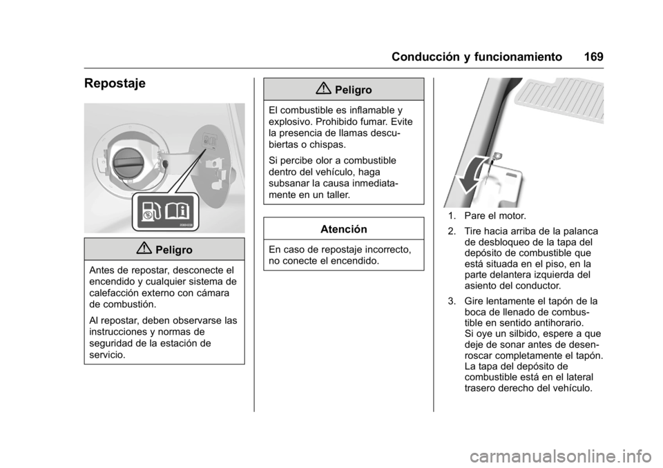 OPEL KARL 2016 Manual de Instrucciones (in Spanish) OPEL Karl Owner Manual (GMK-Localizing-EU LHD-9231167) - 2016 - crc -
9/9/15
Conducción y funcionamiento 169
Repostaje
{Peligro
Antes de repostar, desconecte el
encendido y cualquier sistema de
calef OPEL KARL 2016 Manual de Instrucciones (in Spanish) OPEL Karl Owner Manual (GMK-Localizing-EU LHD-9231167) - 2016 - crc -
9/9/15
Conducción y funcionamiento 169
Repostaje
{Peligro
Antes de repostar, desconecte el
encendido y cualquier sistema de
calef