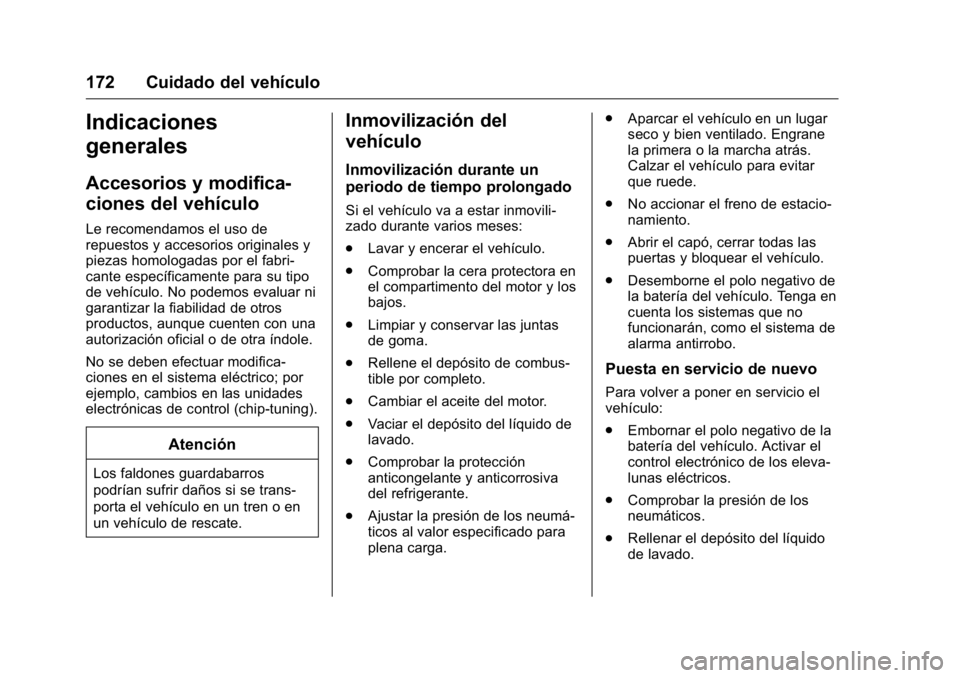 OPEL KARL 2016 Manual de Instrucciones (in Spanish) OPEL Karl Owner Manual (GMK-Localizing-EU LHD-9231167) - 2016 - crc -
9/9/15
172 Cuidado del vehículo
Indicaciones
generales
Accesorios y modifica-
ciones del vehículo
Le recomendamos el uso de
repu OPEL KARL 2016 Manual de Instrucciones (in Spanish) OPEL Karl Owner Manual (GMK-Localizing-EU LHD-9231167) - 2016 - crc -
9/9/15
172 Cuidado del vehículo
Indicaciones
generales
Accesorios y modifica-
ciones del vehículo
Le recomendamos el uso de
repu