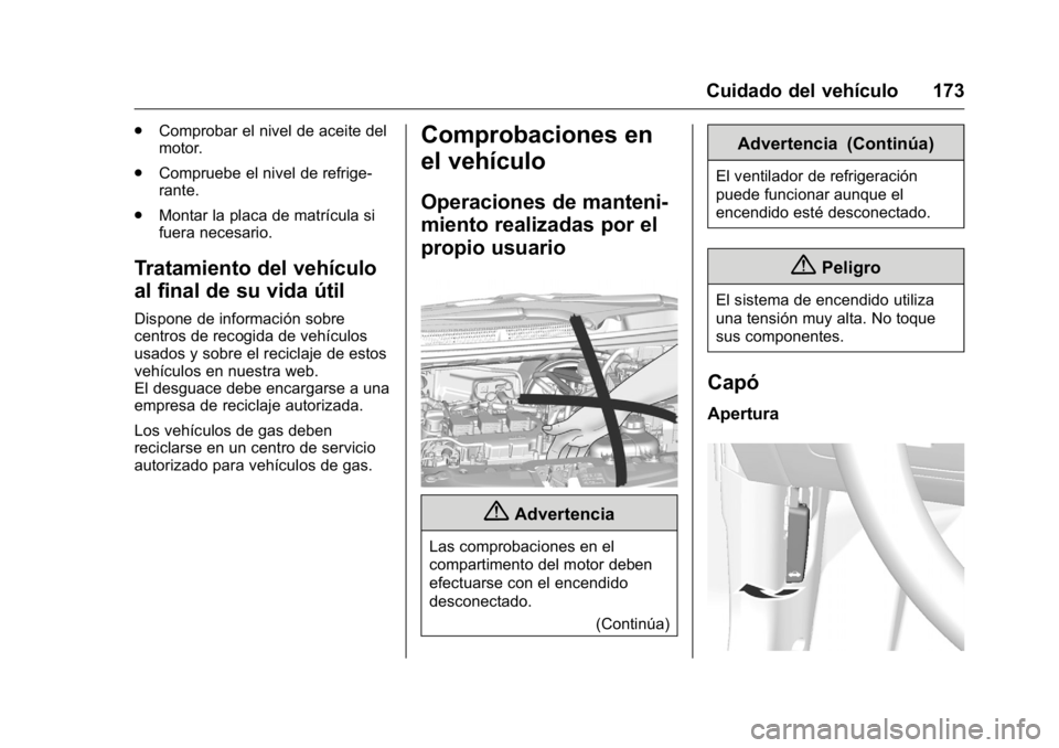 OPEL KARL 2016 Manual de Instrucciones (in Spanish) OPEL Karl Owner Manual (GMK-Localizing-EU LHD-9231167) - 2016 - crc -
9/9/15
Cuidado del vehículo 173
.Comprobar el nivel de aceite del
motor.
. Compruebe el nivel de refrige-
rante.
. Montar la plac OPEL KARL 2016 Manual de Instrucciones (in Spanish) OPEL Karl Owner Manual (GMK-Localizing-EU LHD-9231167) - 2016 - crc -
9/9/15
Cuidado del vehículo 173
.Comprobar el nivel de aceite del
motor.
. Compruebe el nivel de refrige-
rante.
. Montar la plac