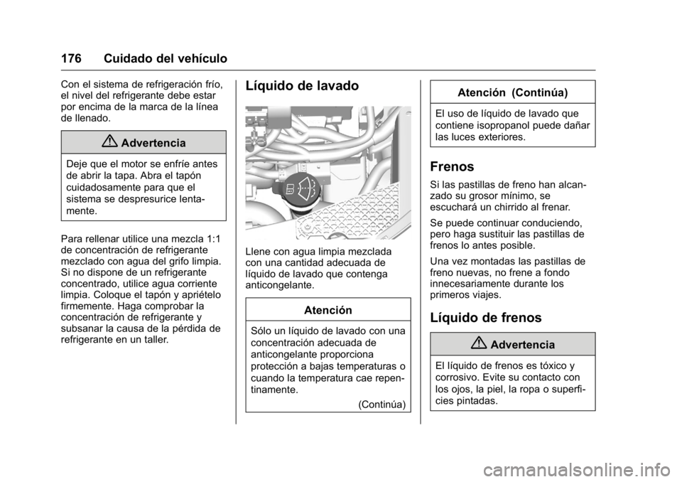 OPEL KARL 2016 Manual de Instrucciones (in Spanish) OPEL Karl Owner Manual (GMK-Localizing-EU LHD-9231167) - 2016 - crc -
9/9/15
176 Cuidado del vehículo
Con el sistema de refrigeración frío,
el nivel del refrigerante debe estar
por encima de la mar OPEL KARL 2016 Manual de Instrucciones (in Spanish) OPEL Karl Owner Manual (GMK-Localizing-EU LHD-9231167) - 2016 - crc -
9/9/15
176 Cuidado del vehículo
Con el sistema de refrigeración frío,
el nivel del refrigerante debe estar
por encima de la mar