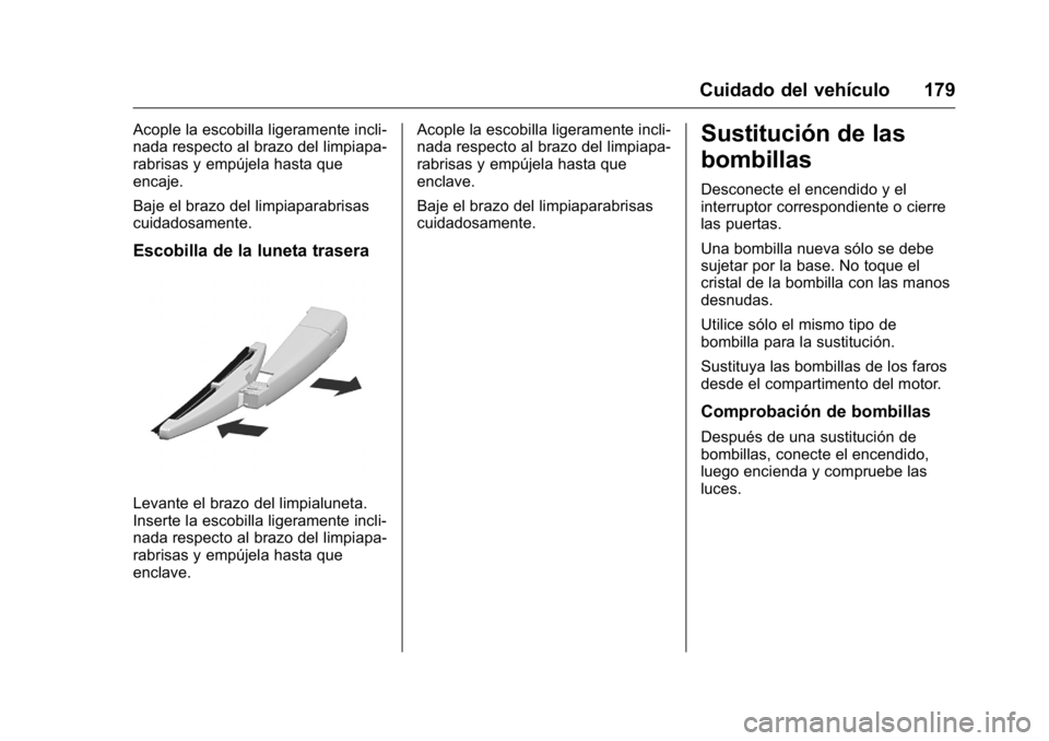 OPEL KARL 2016 Manual de Instrucciones (in Spanish) OPEL Karl Owner Manual (GMK-Localizing-EU LHD-9231167) - 2016 - crc -
9/9/15
Cuidado del vehículo 179
Acople la escobilla ligeramente incli-
nada respecto al brazo del limpiapa-
rabrisas y empújela OPEL KARL 2016 Manual de Instrucciones (in Spanish) OPEL Karl Owner Manual (GMK-Localizing-EU LHD-9231167) - 2016 - crc -
9/9/15
Cuidado del vehículo 179
Acople la escobilla ligeramente incli-
nada respecto al brazo del limpiapa-
rabrisas y empújela
