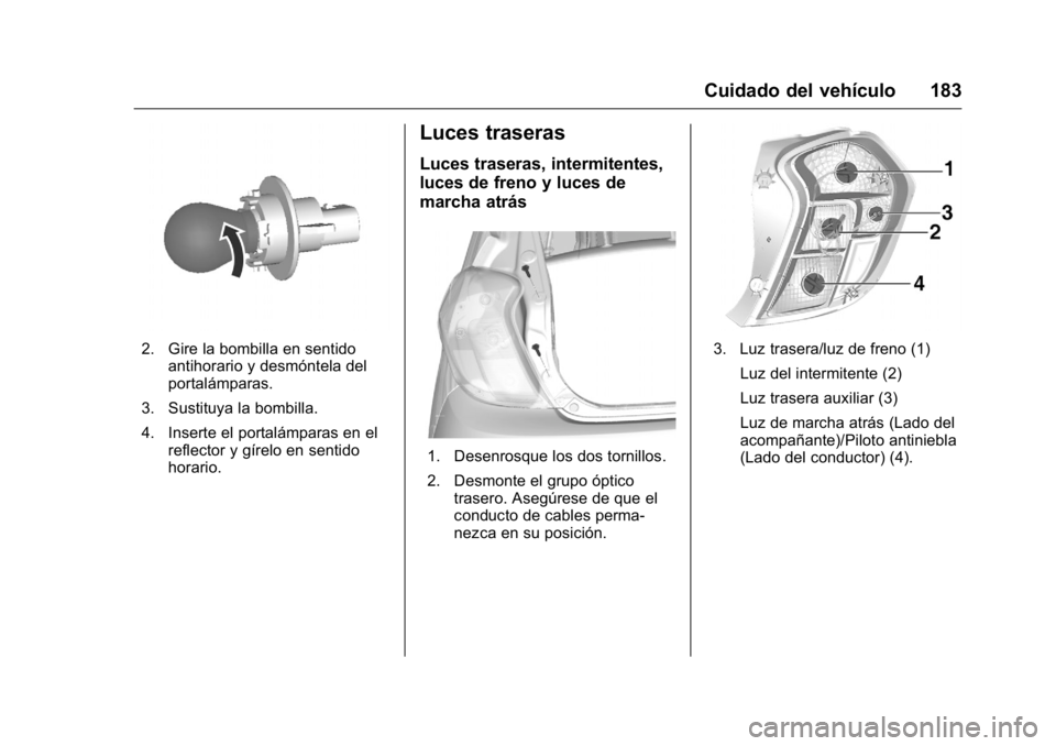 OPEL KARL 2016 Manual de Instrucciones (in Spanish) OPEL Karl Owner Manual (GMK-Localizing-EU LHD-9231167) - 2016 - crc -
9/9/15
Cuidado del vehículo 183
2. Gire la bombilla en sentidoantihorario y desmóntela del
portalámparas.
3. Sustituya la bombi OPEL KARL 2016 Manual de Instrucciones (in Spanish) OPEL Karl Owner Manual (GMK-Localizing-EU LHD-9231167) - 2016 - crc -
9/9/15
Cuidado del vehículo 183
2. Gire la bombilla en sentidoantihorario y desmóntela del
portalámparas.
3. Sustituya la bombi