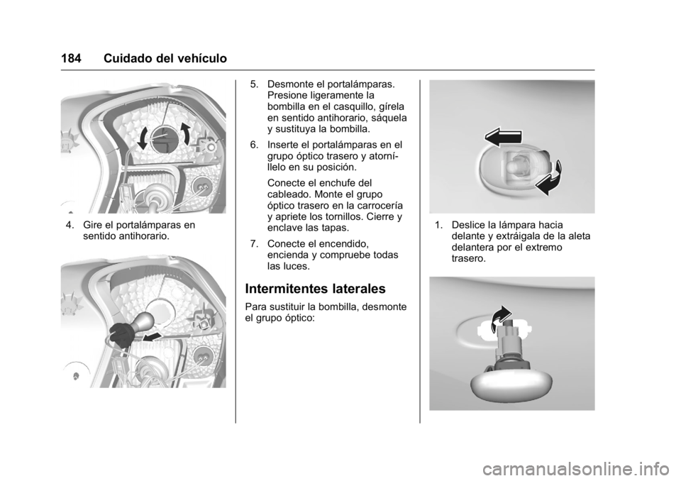 OPEL KARL 2016 Manual de Instrucciones (in Spanish) OPEL Karl Owner Manual (GMK-Localizing-EU LHD-9231167) - 2016 - crc -
9/9/15
184 Cuidado del vehículo
4. Gire el portalámparas ensentido antihorario.
5. Desmonte el portalámparas.Presione ligeramen OPEL KARL 2016 Manual de Instrucciones (in Spanish) OPEL Karl Owner Manual (GMK-Localizing-EU LHD-9231167) - 2016 - crc -
9/9/15
184 Cuidado del vehículo
4. Gire el portalámparas ensentido antihorario.
5. Desmonte el portalámparas.Presione ligeramen