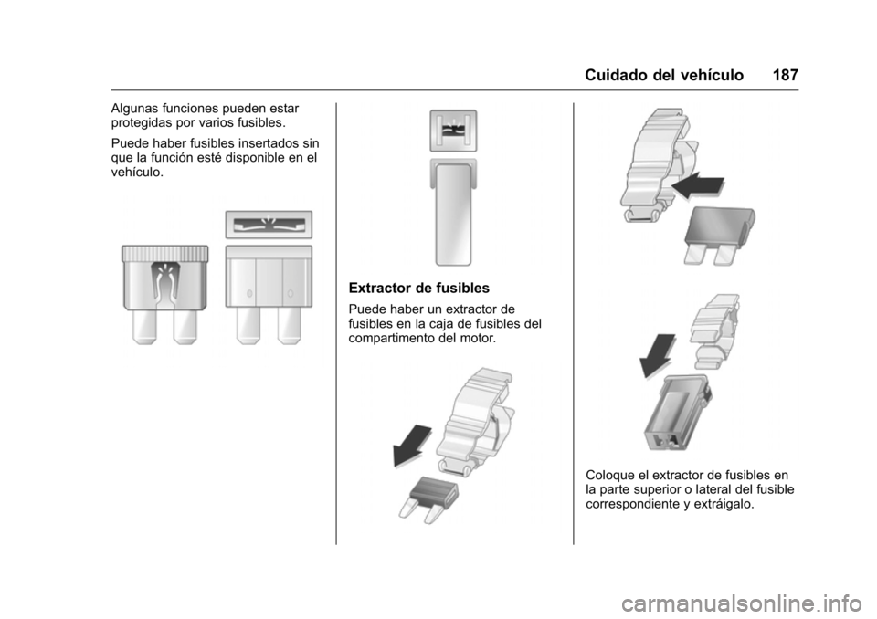 OPEL KARL 2016 Manual de Instrucciones (in Spanish) OPEL Karl Owner Manual (GMK-Localizing-EU LHD-9231167) - 2016 - crc -
9/9/15
Cuidado del vehículo 187
Algunas funciones pueden estar
protegidas por varios fusibles.
Puede haber fusibles insertados si OPEL KARL 2016 Manual de Instrucciones (in Spanish) OPEL Karl Owner Manual (GMK-Localizing-EU LHD-9231167) - 2016 - crc -
9/9/15
Cuidado del vehículo 187
Algunas funciones pueden estar
protegidas por varios fusibles.
Puede haber fusibles insertados si