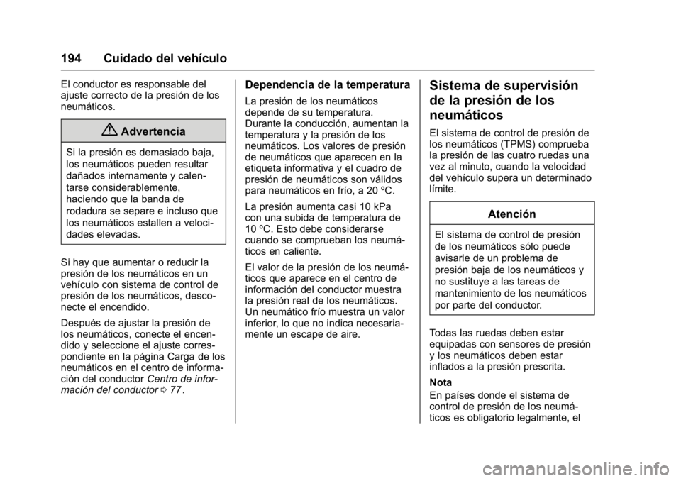 OPEL KARL 2016 Manual de Instrucciones (in Spanish) OPEL Karl Owner Manual (GMK-Localizing-EU LHD-9231167) - 2016 - crc -
9/9/15
194 Cuidado del vehículo
El conductor es responsable del
ajuste correcto de la presión de los
neumáticos.
{Advertencia
S OPEL KARL 2016 Manual de Instrucciones (in Spanish) OPEL Karl Owner Manual (GMK-Localizing-EU LHD-9231167) - 2016 - crc -
9/9/15
194 Cuidado del vehículo
El conductor es responsable del
ajuste correcto de la presión de los
neumáticos.
{Advertencia
S