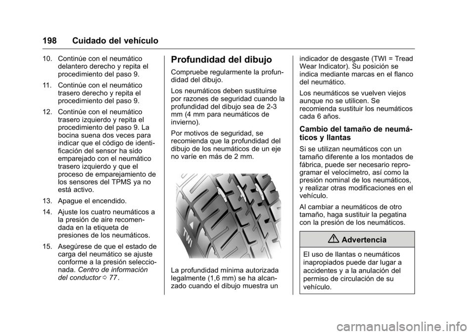 OPEL KARL 2016 Manual de Instrucciones (in Spanish) OPEL Karl Owner Manual (GMK-Localizing-EU LHD-9231167) - 2016 - crc -
9/9/15
198 Cuidado del vehículo
10. Continúe con el neumáticodelantero derecho y repita el
procedimiento del paso 9.
11. Contin OPEL KARL 2016 Manual de Instrucciones (in Spanish) OPEL Karl Owner Manual (GMK-Localizing-EU LHD-9231167) - 2016 - crc -
9/9/15
198 Cuidado del vehículo
10. Continúe con el neumáticodelantero derecho y repita el
procedimiento del paso 9.
11. Contin