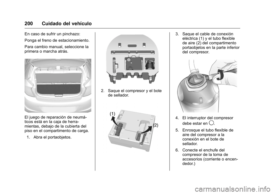 OPEL KARL 2016 Manual de Instrucciones (in Spanish) OPEL Karl Owner Manual (GMK-Localizing-EU LHD-9231167) - 2016 - crc -
9/9/15
200 Cuidado del vehículo
En caso de sufrir un pinchazo:
Ponga el freno de estacionamiento.
Para cambio manual, seleccione OPEL KARL 2016 Manual de Instrucciones (in Spanish) OPEL Karl Owner Manual (GMK-Localizing-EU LHD-9231167) - 2016 - crc -
9/9/15
200 Cuidado del vehículo
En caso de sufrir un pinchazo:
Ponga el freno de estacionamiento.
Para cambio manual, seleccione