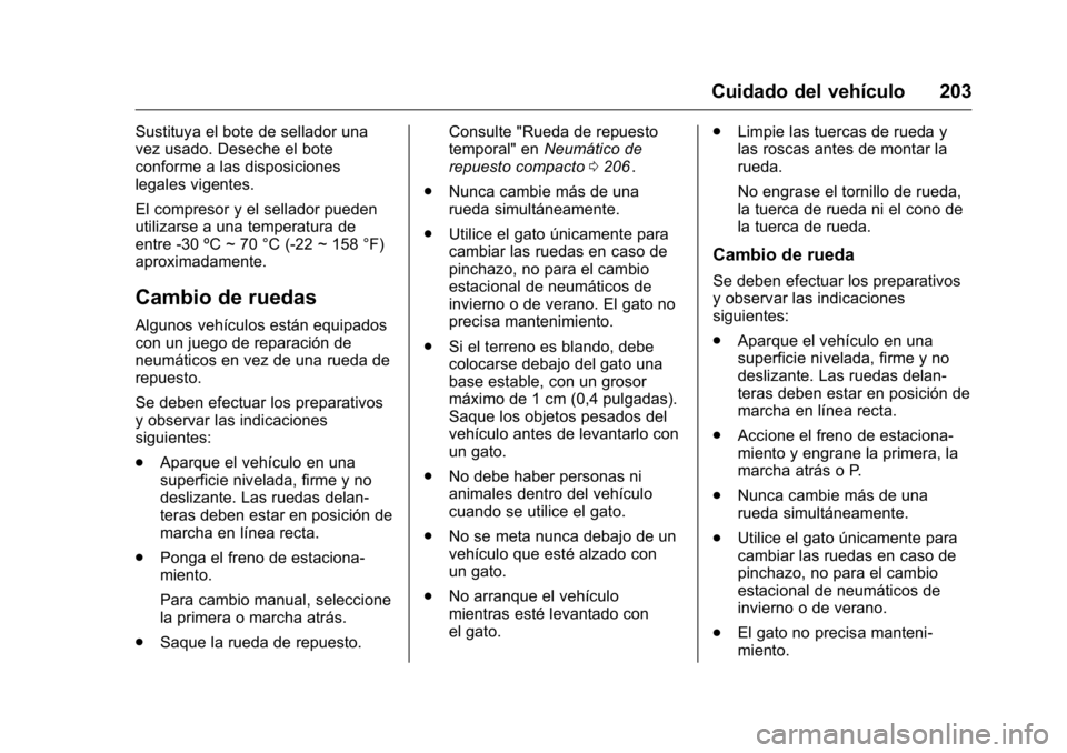 OPEL KARL 2016 Manual de Instrucciones (in Spanish) OPEL Karl Owner Manual (GMK-Localizing-EU LHD-9231167) - 2016 - crc -
9/9/15
Cuidado del vehículo 203
Sustituya el bote de sellador una
vez usado. Deseche el bote
conforme a las disposiciones
legales OPEL KARL 2016 Manual de Instrucciones (in Spanish) OPEL Karl Owner Manual (GMK-Localizing-EU LHD-9231167) - 2016 - crc -
9/9/15
Cuidado del vehículo 203
Sustituya el bote de sellador una
vez usado. Deseche el bote
conforme a las disposiciones
legales