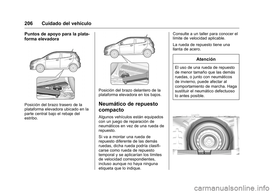 OPEL KARL 2016 Manual de Instrucciones (in Spanish) OPEL Karl Owner Manual (GMK-Localizing-EU LHD-9231167) - 2016 - crc -
9/9/15
206 Cuidado del vehículo
Puntos de apoyo para la plata-
forma elevadora
Posición del brazo trasero de la
plataforma eleva OPEL KARL 2016 Manual de Instrucciones (in Spanish) OPEL Karl Owner Manual (GMK-Localizing-EU LHD-9231167) - 2016 - crc -
9/9/15
206 Cuidado del vehículo
Puntos de apoyo para la plata-
forma elevadora
Posición del brazo trasero de la
plataforma eleva