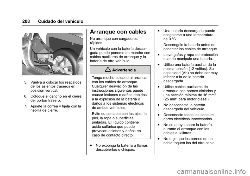 OPEL KARL 2016 Manual de Instrucciones (in Spanish) OPEL Karl Owner Manual (GMK-Localizing-EU LHD-9231167) - 2016 - crc -
9/9/15
208 Cuidado del vehículo
5. Vuelva a colocar los respaldosde los asientos traseros en
posición vertical.
6. Coloque el ga OPEL KARL 2016 Manual de Instrucciones (in Spanish) OPEL Karl Owner Manual (GMK-Localizing-EU LHD-9231167) - 2016 - crc -
9/9/15
208 Cuidado del vehículo
5. Vuelva a colocar los respaldosde los asientos traseros en
posición vertical.
6. Coloque el ga