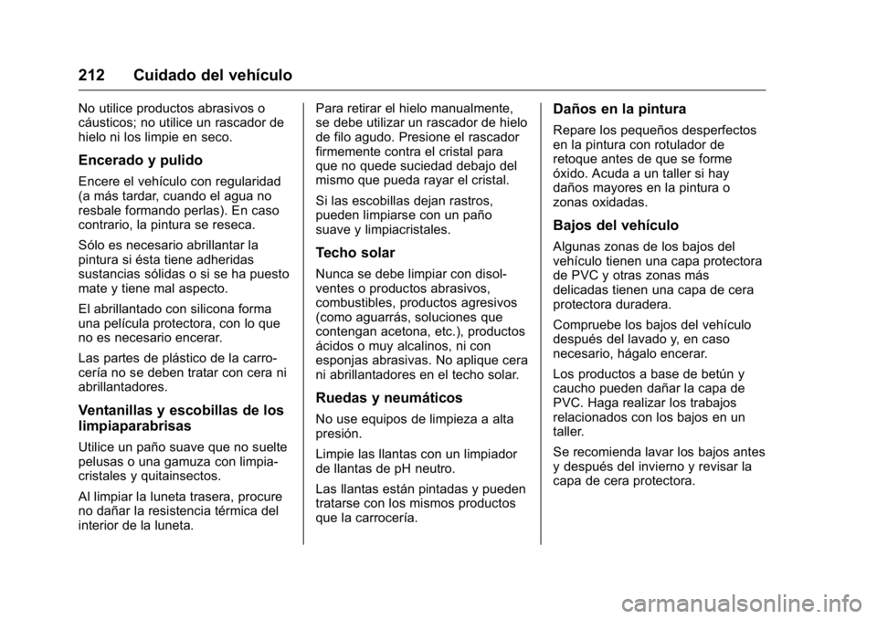 OPEL KARL 2016 Manual de Instrucciones (in Spanish) OPEL Karl Owner Manual (GMK-Localizing-EU LHD-9231167) - 2016 - crc -
9/9/15
212 Cuidado del vehículo
No utilice productos abrasivos o
cáusticos; no utilice un rascador de
hielo ni los limpie en sec OPEL KARL 2016 Manual de Instrucciones (in Spanish) OPEL Karl Owner Manual (GMK-Localizing-EU LHD-9231167) - 2016 - crc -
9/9/15
212 Cuidado del vehículo
No utilice productos abrasivos o
cáusticos; no utilice un rascador de
hielo ni los limpie en sec