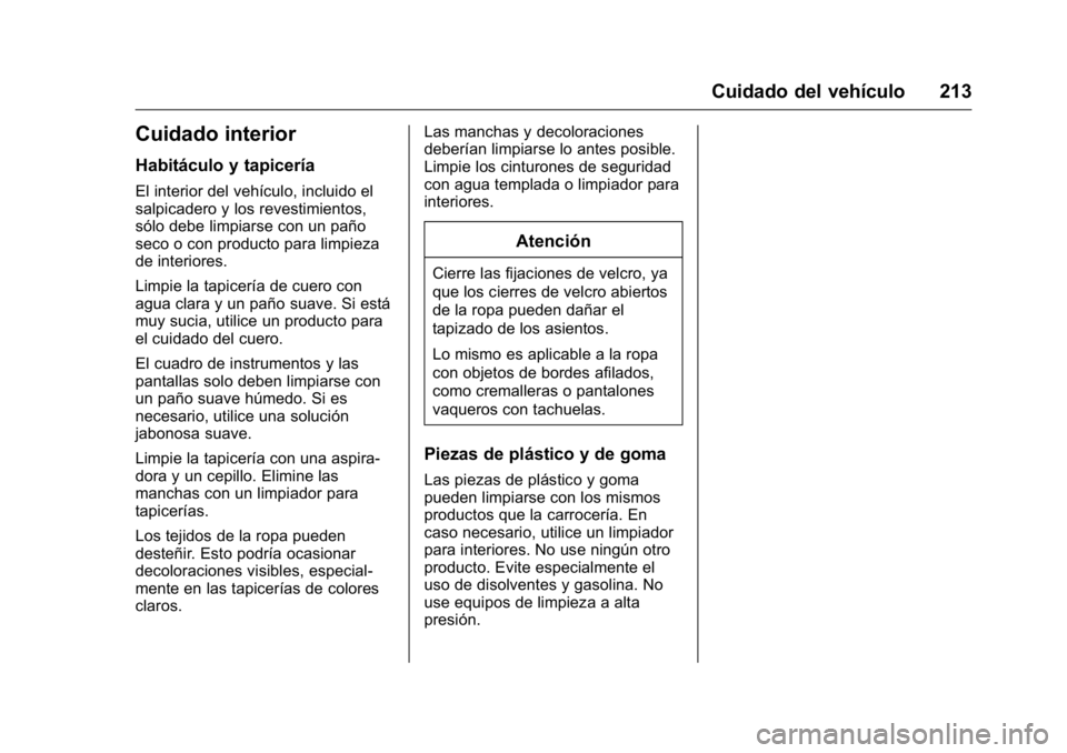 OPEL KARL 2016 Manual de Instrucciones (in Spanish) OPEL Karl Owner Manual (GMK-Localizing-EU LHD-9231167) - 2016 - crc -
9/9/15
Cuidado del vehículo 213
Cuidado interior
Habitáculo y tapicería
El interior del vehículo, incluido el
salpicadero y lo OPEL KARL 2016 Manual de Instrucciones (in Spanish) OPEL Karl Owner Manual (GMK-Localizing-EU LHD-9231167) - 2016 - crc -
9/9/15
Cuidado del vehículo 213
Cuidado interior
Habitáculo y tapicería
El interior del vehículo, incluido el
salpicadero y lo