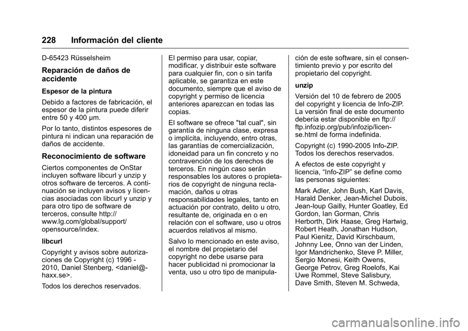 OPEL KARL 2016 Manual de Instrucciones (in Spanish) OPEL Karl Owner Manual (GMK-Localizing-EU LHD-9231167) - 2016 - crc -
9/9/15
228 Información del cliente
D-65423 Rüsselsheim
Reparación de daños de
accidente
Espesor de la pintura
Debido a factore OPEL KARL 2016 Manual de Instrucciones (in Spanish) OPEL Karl Owner Manual (GMK-Localizing-EU LHD-9231167) - 2016 - crc -
9/9/15
228 Información del cliente
D-65423 Rüsselsheim
Reparación de daños de
accidente
Espesor de la pintura
Debido a factore