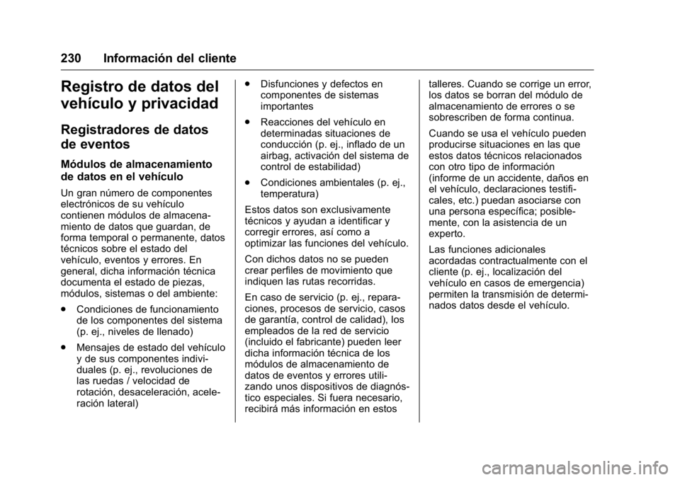 OPEL KARL 2016 Manual de Instrucciones (in Spanish) OPEL Karl Owner Manual (GMK-Localizing-EU LHD-9231167) - 2016 - crc -
9/9/15
230 Información del cliente
Registro de datos del
vehículo y privacidad
Registradores de datos
de eventos
Módulos de alm OPEL KARL 2016 Manual de Instrucciones (in Spanish) OPEL Karl Owner Manual (GMK-Localizing-EU LHD-9231167) - 2016 - crc -
9/9/15
230 Información del cliente
Registro de datos del
vehículo y privacidad
Registradores de datos
de eventos
Módulos de alm