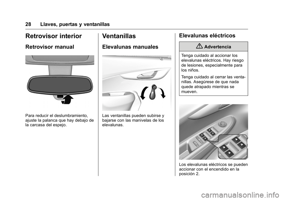 OPEL KARL 2016 Manual de Instrucciones (in Spanish) OPEL Karl Owner Manual (GMK-Localizing-EU LHD-9231167) - 2016 - crc -
9/9/15
28 Llaves, puertas y ventanillas
Retrovisor interior
Retrovisor manual
Para reducir el deslumbramiento,
ajuste la palanca q OPEL KARL 2016 Manual de Instrucciones (in Spanish) OPEL Karl Owner Manual (GMK-Localizing-EU LHD-9231167) - 2016 - crc -
9/9/15
28 Llaves, puertas y ventanillas
Retrovisor interior
Retrovisor manual
Para reducir el deslumbramiento,
ajuste la palanca q