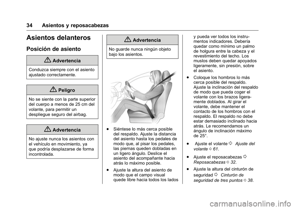 OPEL KARL 2016 Manual de Instrucciones (in Spanish) OPEL Karl Owner Manual (GMK-Localizing-EU LHD-9231167) - 2016 - crc -
9/9/15
34 Asientos y reposacabezas
Asientos delanteros
Posición de asiento
{Advertencia
Conduzca siempre con el asiento
ajustado OPEL KARL 2016 Manual de Instrucciones (in Spanish) OPEL Karl Owner Manual (GMK-Localizing-EU LHD-9231167) - 2016 - crc -
9/9/15
34 Asientos y reposacabezas
Asientos delanteros
Posición de asiento
{Advertencia
Conduzca siempre con el asiento
ajustado