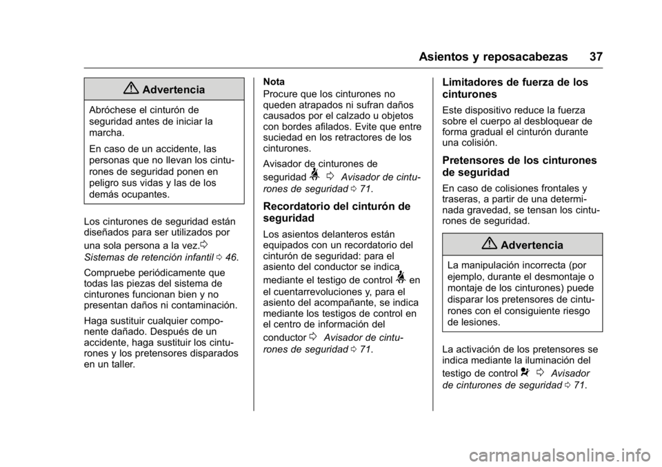 OPEL KARL 2016 Manual de Instrucciones (in Spanish) OPEL Karl Owner Manual (GMK-Localizing-EU LHD-9231167) - 2016 - crc -
9/9/15
Asientos y reposacabezas 37
{Advertencia
Abróchese el cinturón de
seguridad antes de iniciar la
marcha.
En caso de un acc OPEL KARL 2016 Manual de Instrucciones (in Spanish) OPEL Karl Owner Manual (GMK-Localizing-EU LHD-9231167) - 2016 - crc -
9/9/15
Asientos y reposacabezas 37
{Advertencia
Abróchese el cinturón de
seguridad antes de iniciar la
marcha.
En caso de un acc