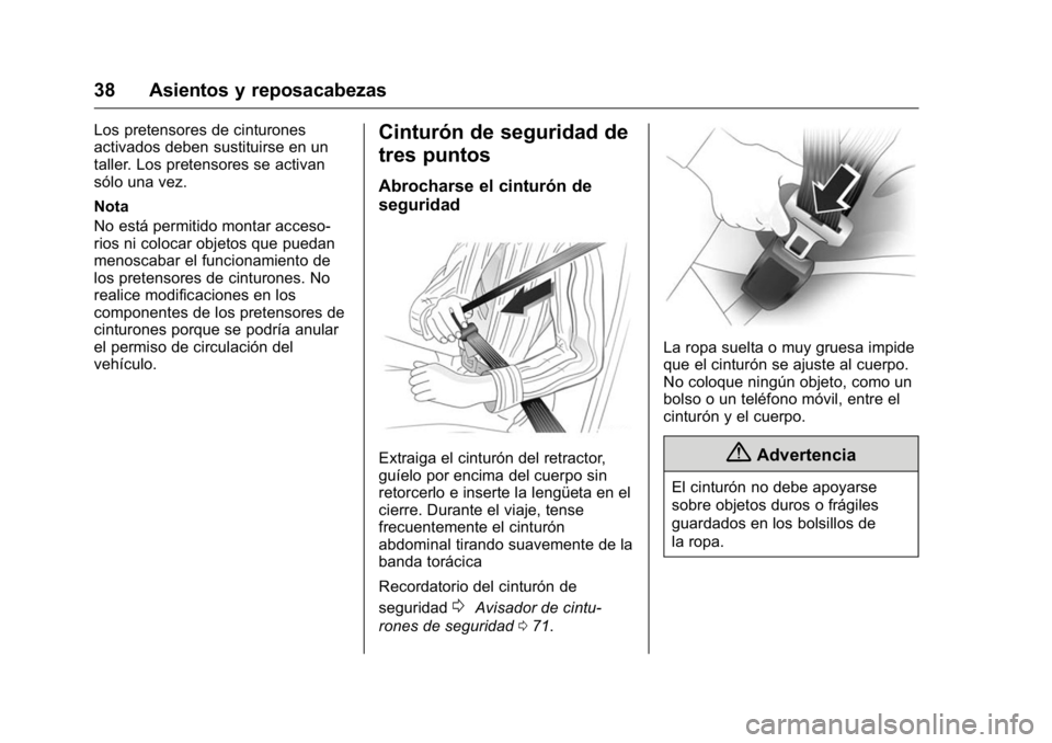 OPEL KARL 2016 Manual de Instrucciones (in Spanish) OPEL Karl Owner Manual (GMK-Localizing-EU LHD-9231167) - 2016 - crc -
9/9/15
38 Asientos y reposacabezas
Los pretensores de cinturones
activados deben sustituirse en un
taller. Los pretensores se acti OPEL KARL 2016 Manual de Instrucciones (in Spanish) OPEL Karl Owner Manual (GMK-Localizing-EU LHD-9231167) - 2016 - crc -
9/9/15
38 Asientos y reposacabezas
Los pretensores de cinturones
activados deben sustituirse en un
taller. Los pretensores se acti