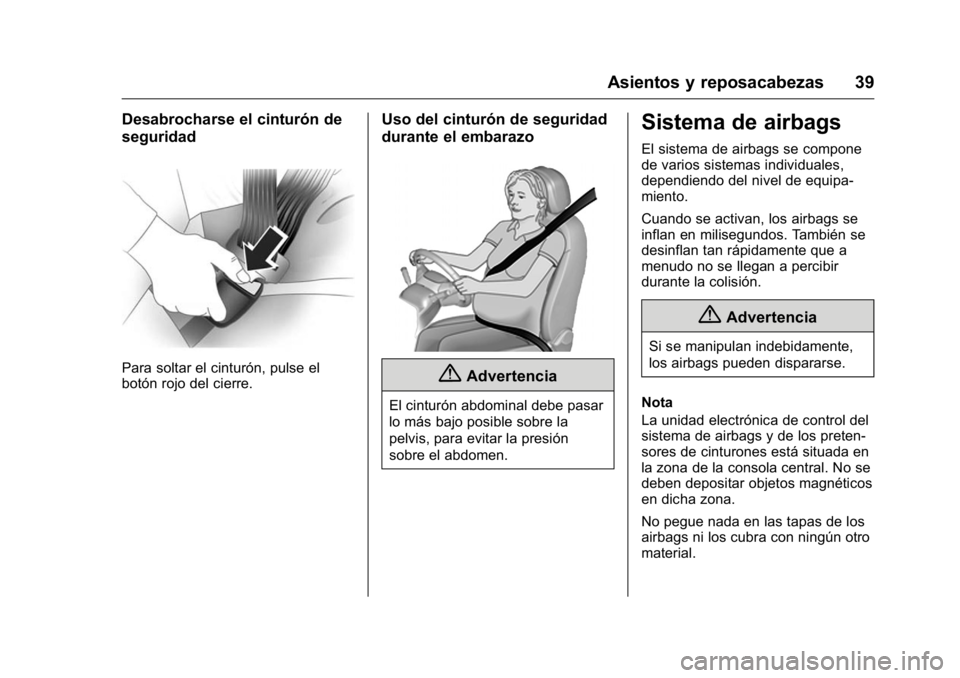 OPEL KARL 2016 Manual de Instrucciones (in Spanish) OPEL Karl Owner Manual (GMK-Localizing-EU LHD-9231167) - 2016 - crc -
9/9/15
Asientos y reposacabezas 39
Desabrocharse el cinturón de
seguridad
Para soltar el cinturón, pulse el
botón rojo del cier OPEL KARL 2016 Manual de Instrucciones (in Spanish) OPEL Karl Owner Manual (GMK-Localizing-EU LHD-9231167) - 2016 - crc -
9/9/15
Asientos y reposacabezas 39
Desabrocharse el cinturón de
seguridad
Para soltar el cinturón, pulse el
botón rojo del cier