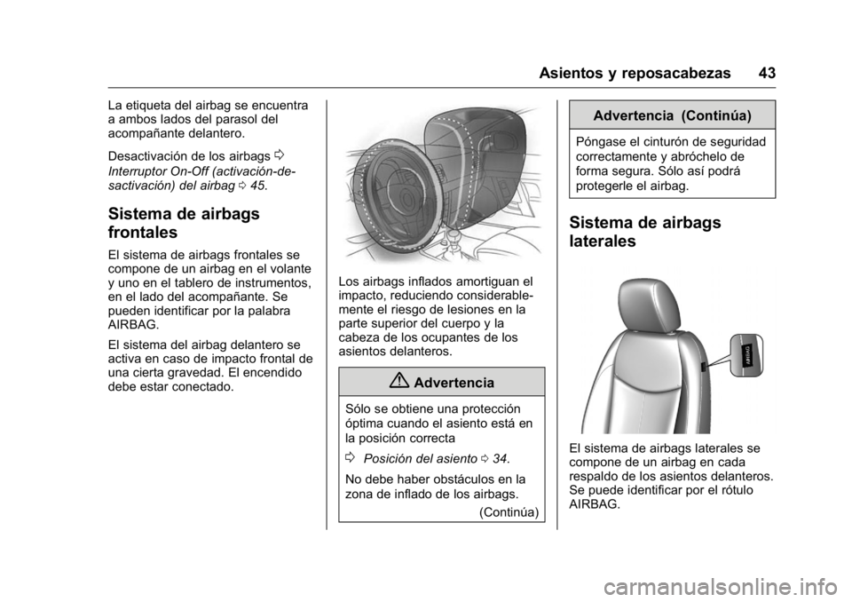 OPEL KARL 2016 Manual de Instrucciones (in Spanish) OPEL Karl Owner Manual (GMK-Localizing-EU LHD-9231167) - 2016 - crc -
9/9/15
Asientos y reposacabezas 43
La etiqueta del airbag se encuentra
a ambos lados del parasol del
acompañante delantero.
Desac OPEL KARL 2016 Manual de Instrucciones (in Spanish) OPEL Karl Owner Manual (GMK-Localizing-EU LHD-9231167) - 2016 - crc -
9/9/15
Asientos y reposacabezas 43
La etiqueta del airbag se encuentra
a ambos lados del parasol del
acompañante delantero.
Desac