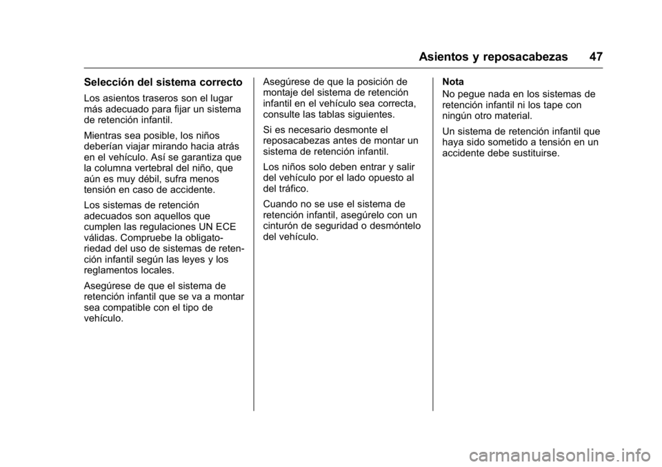 OPEL KARL 2016 Manual de Instrucciones (in Spanish) OPEL Karl Owner Manual (GMK-Localizing-EU LHD-9231167) - 2016 - crc -
9/9/15
Asientos y reposacabezas 47
Selección del sistema correcto
Los asientos traseros son el lugar
más adecuado para fijar un OPEL KARL 2016 Manual de Instrucciones (in Spanish) OPEL Karl Owner Manual (GMK-Localizing-EU LHD-9231167) - 2016 - crc -
9/9/15
Asientos y reposacabezas 47
Selección del sistema correcto
Los asientos traseros son el lugar
más adecuado para fijar un