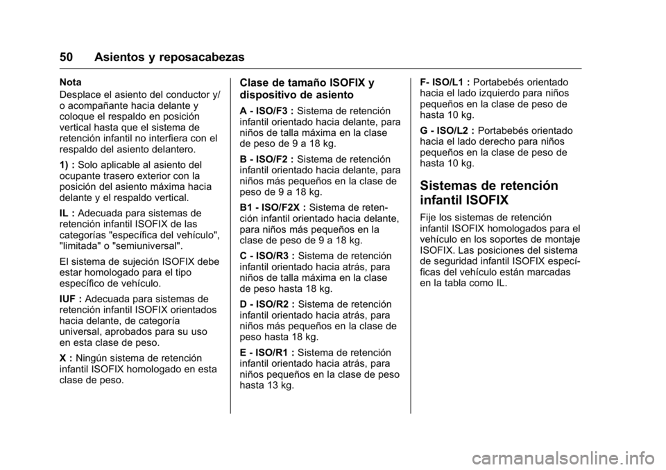 OPEL KARL 2016 Manual de Instrucciones (in Spanish) OPEL Karl Owner Manual (GMK-Localizing-EU LHD-9231167) - 2016 - crc -
9/9/15
50 Asientos y reposacabezas
Nota
Desplace el asiento del conductor y/
o acompañante hacia delante y
coloque el respaldo en OPEL KARL 2016 Manual de Instrucciones (in Spanish) OPEL Karl Owner Manual (GMK-Localizing-EU LHD-9231167) - 2016 - crc -
9/9/15
50 Asientos y reposacabezas
Nota
Desplace el asiento del conductor y/
o acompañante hacia delante y
coloque el respaldo en