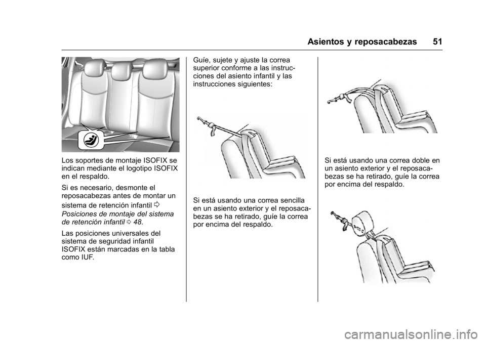 OPEL KARL 2016 Manual de Instrucciones (in Spanish) OPEL Karl Owner Manual (GMK-Localizing-EU LHD-9231167) - 2016 - crc -
9/9/15
Asientos y reposacabezas 51
Los soportes de montaje ISOFIX se
indican mediante el logotipo ISOFIX
en el respaldo.
Si es nec OPEL KARL 2016 Manual de Instrucciones (in Spanish) OPEL Karl Owner Manual (GMK-Localizing-EU LHD-9231167) - 2016 - crc -
9/9/15
Asientos y reposacabezas 51
Los soportes de montaje ISOFIX se
indican mediante el logotipo ISOFIX
en el respaldo.
Si es nec
