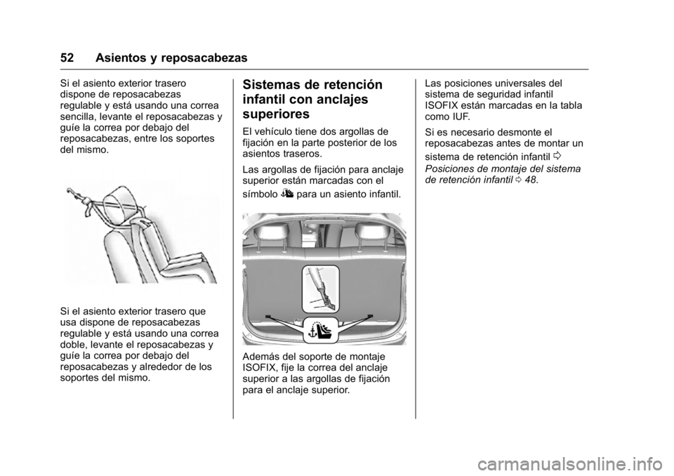 OPEL KARL 2016 Manual de Instrucciones (in Spanish) OPEL Karl Owner Manual (GMK-Localizing-EU LHD-9231167) - 2016 - crc -
9/9/15
52 Asientos y reposacabezas
Si el asiento exterior trasero
dispone de reposacabezas
regulable y está usando una correa
sen OPEL KARL 2016 Manual de Instrucciones (in Spanish) OPEL Karl Owner Manual (GMK-Localizing-EU LHD-9231167) - 2016 - crc -
9/9/15
52 Asientos y reposacabezas
Si el asiento exterior trasero
dispone de reposacabezas
regulable y está usando una correa
sen