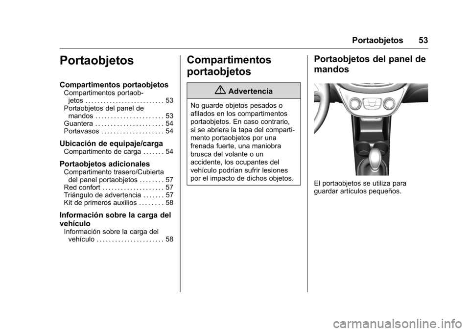 OPEL KARL 2016 Manual de Instrucciones (in Spanish) OPEL Karl Owner Manual (GMK-Localizing-EU LHD-9231167) - 2016 - crc -
9/9/15
Portaobjetos 53
Portaobjetos
Compartimentos portaobjetos
Compartimentos portaob-jetos . . . . . . . . . . . . . . . . . . . OPEL KARL 2016 Manual de Instrucciones (in Spanish) OPEL Karl Owner Manual (GMK-Localizing-EU LHD-9231167) - 2016 - crc -
9/9/15
Portaobjetos 53
Portaobjetos
Compartimentos portaobjetos
Compartimentos portaob-jetos . . . . . . . . . . . . . . . . . . .