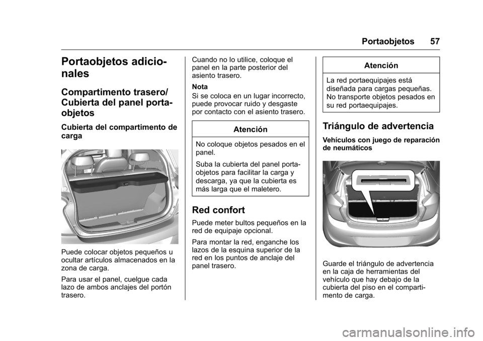 OPEL KARL 2016 Manual de Instrucciones (in Spanish) OPEL Karl Owner Manual (GMK-Localizing-EU LHD-9231167) - 2016 - crc -
9/9/15
Portaobjetos 57
Portaobjetos adicio-
nales
Compartimento trasero/
Cubierta del panel porta-
objetos
Cubierta del compartime OPEL KARL 2016 Manual de Instrucciones (in Spanish) OPEL Karl Owner Manual (GMK-Localizing-EU LHD-9231167) - 2016 - crc -
9/9/15
Portaobjetos 57
Portaobjetos adicio-
nales
Compartimento trasero/
Cubierta del panel porta-
objetos
Cubierta del compartime