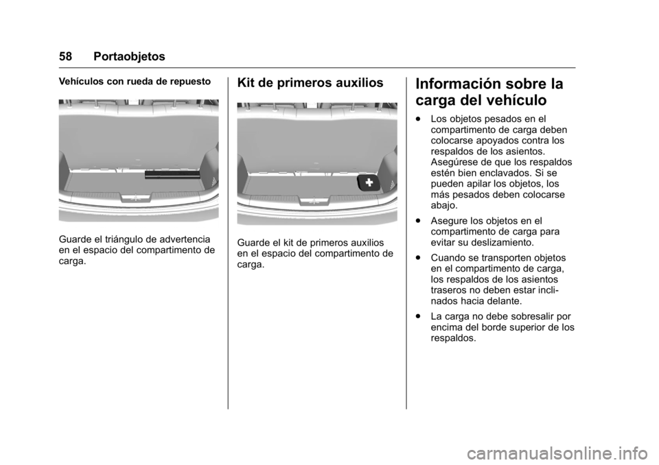 OPEL KARL 2016 Manual de Instrucciones (in Spanish) OPEL Karl Owner Manual (GMK-Localizing-EU LHD-9231167) - 2016 - crc -
9/9/15
58 Portaobjetos
Vehículos con rueda de repuesto
Guarde el triángulo de advertencia
en el espacio del compartimento de
car OPEL KARL 2016 Manual de Instrucciones (in Spanish) OPEL Karl Owner Manual (GMK-Localizing-EU LHD-9231167) - 2016 - crc -
9/9/15
58 Portaobjetos
Vehículos con rueda de repuesto
Guarde el triángulo de advertencia
en el espacio del compartimento de
car