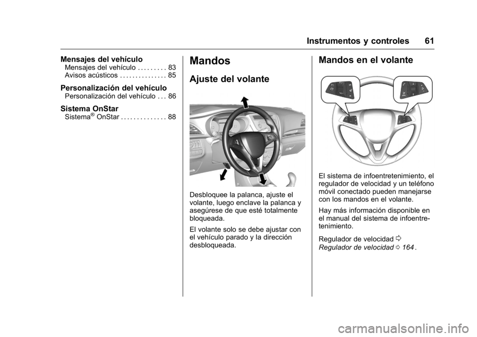 OPEL KARL 2016 Manual de Instrucciones (in Spanish) OPEL Karl Owner Manual (GMK-Localizing-EU LHD-9231167) - 2016 - crc -
9/9/15
Instrumentos y controles 61
Mensajes del vehículo
Mensajes del vehículo . . . . . . . . . 83
Avisos acústicos . . . . . OPEL KARL 2016 Manual de Instrucciones (in Spanish) OPEL Karl Owner Manual (GMK-Localizing-EU LHD-9231167) - 2016 - crc -
9/9/15
Instrumentos y controles 61
Mensajes del vehículo
Mensajes del vehículo . . . . . . . . . 83
Avisos acústicos . . . . .
