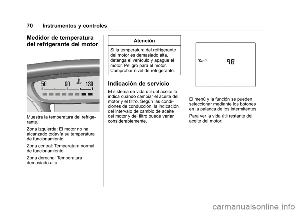 OPEL KARL 2016 Manual de Instrucciones (in Spanish) OPEL Karl Owner Manual (GMK-Localizing-EU LHD-9231167) - 2016 - crc -
9/9/15
70 Instrumentos y controles
Medidor de temperatura
del refrigerante del motor
Muestra la temperatura del refrige-
rante.
Zo OPEL KARL 2016 Manual de Instrucciones (in Spanish) OPEL Karl Owner Manual (GMK-Localizing-EU LHD-9231167) - 2016 - crc -
9/9/15
70 Instrumentos y controles
Medidor de temperatura
del refrigerante del motor
Muestra la temperatura del refrige-
rante.
Zo