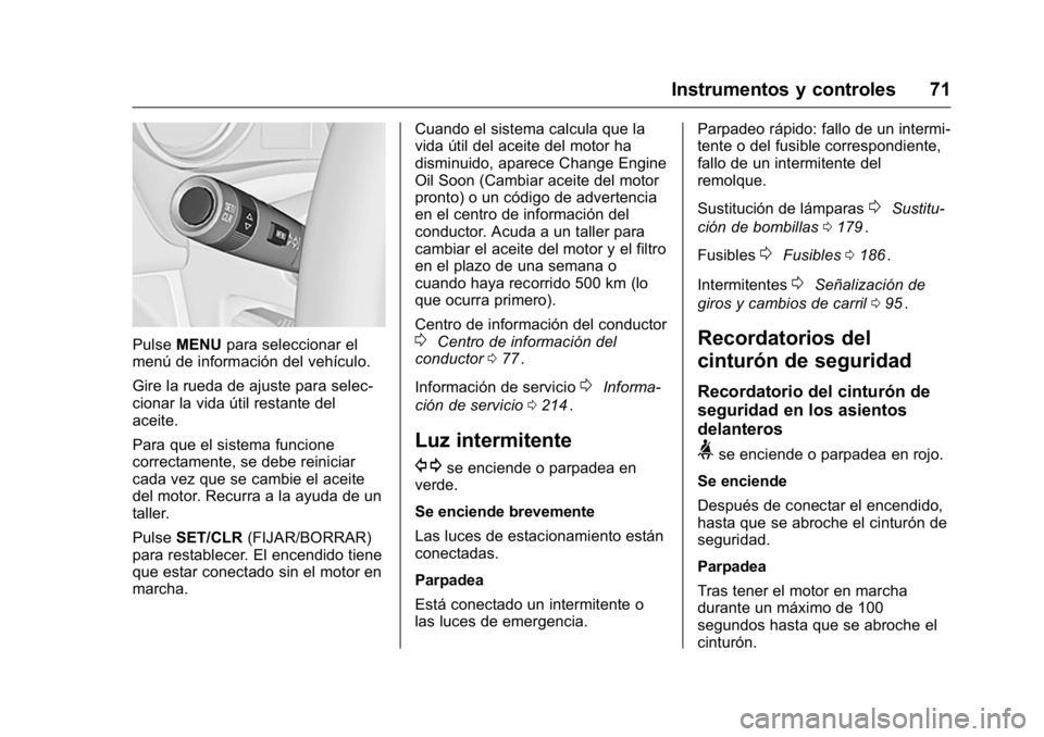 OPEL KARL 2016 Manual de Instrucciones (in Spanish) OPEL Karl Owner Manual (GMK-Localizing-EU LHD-9231167) - 2016 - crc -
9/9/15
Instrumentos y controles 71
PulseMENU para seleccionar el
menú de información del vehículo.
Gire la rueda de ajuste para OPEL KARL 2016 Manual de Instrucciones (in Spanish) OPEL Karl Owner Manual (GMK-Localizing-EU LHD-9231167) - 2016 - crc -
9/9/15
Instrumentos y controles 71
PulseMENU para seleccionar el
menú de información del vehículo.
Gire la rueda de ajuste para