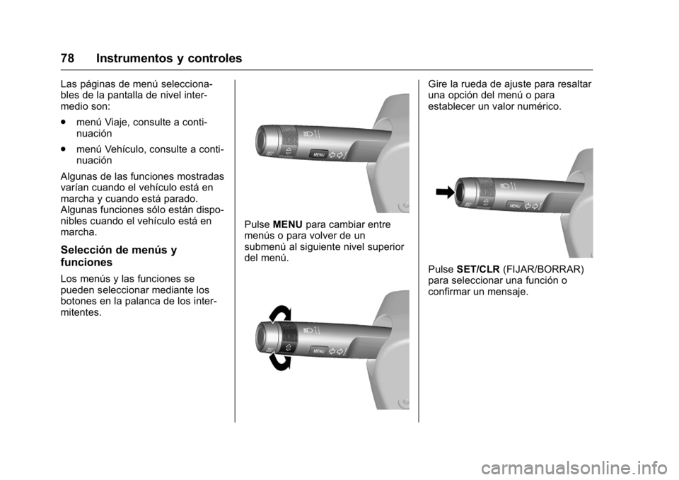 OPEL KARL 2016 Manual de Instrucciones (in Spanish) OPEL Karl Owner Manual (GMK-Localizing-EU LHD-9231167) - 2016 - crc -
9/9/15
78 Instrumentos y controles
Las páginas de menú selecciona-
bles de la pantalla de nivel inter-
medio son:
.menú Viaje, OPEL KARL 2016 Manual de Instrucciones (in Spanish) OPEL Karl Owner Manual (GMK-Localizing-EU LHD-9231167) - 2016 - crc -
9/9/15
78 Instrumentos y controles
Las páginas de menú selecciona-
bles de la pantalla de nivel inter-
medio son:
.menú Viaje,