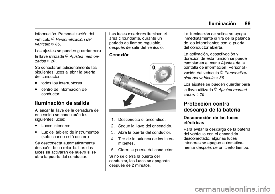 OPEL KARL 2016 Manual de Instrucciones (in Spanish) OPEL Karl Owner Manual (GMK-Localizing-EU LHD-9231167) - 2016 - crc -
9/9/15
Iluminación 99
información. Personalización del
vehículo
0Personalización del
vehículo 086
ii.
Los ajustes se pueden OPEL KARL 2016 Manual de Instrucciones (in Spanish) OPEL Karl Owner Manual (GMK-Localizing-EU LHD-9231167) - 2016 - crc -
9/9/15
Iluminación 99
información. Personalización del
vehículo
0Personalización del
vehículo 086
ii.
Los ajustes se pueden