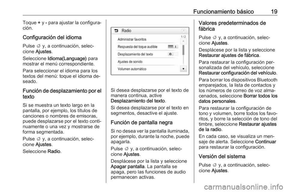 OPEL KARL 2016.5  Manual de infoentretenimiento (in Spanish) Funcionamiento básico19Toque + y  - para ajustar la configura‐
ción.
Configuración del idioma
Pulse  ; y, a continuación, selec‐
cione  Ajustes .
Seleccione  Idioma(Language)  para
mostrar el 
