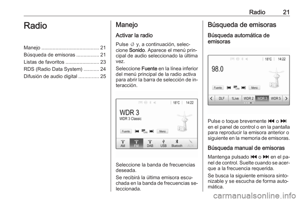 OPEL KARL 2016.5  Manual de infoentretenimiento (in Spanish) Radio21RadioManejo......................................... 21
Búsqueda de emisoras ................21
Listas de favoritos ........................23
RDS (Radio Data System) ...........24
Difusión d