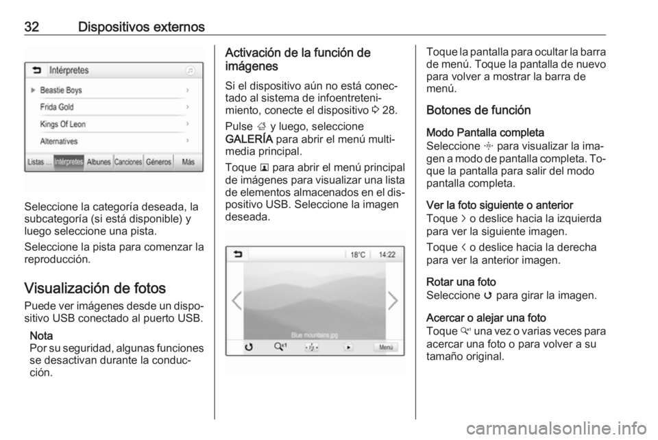 OPEL KARL 2016.5  Manual de infoentretenimiento (in Spanish) 32Dispositivos externos
Seleccione la categoría deseada, la
subcategoría (si está disponible) y luego seleccione una pista.
Seleccione la pista para comenzar la
reproducción.
Visualización de fot