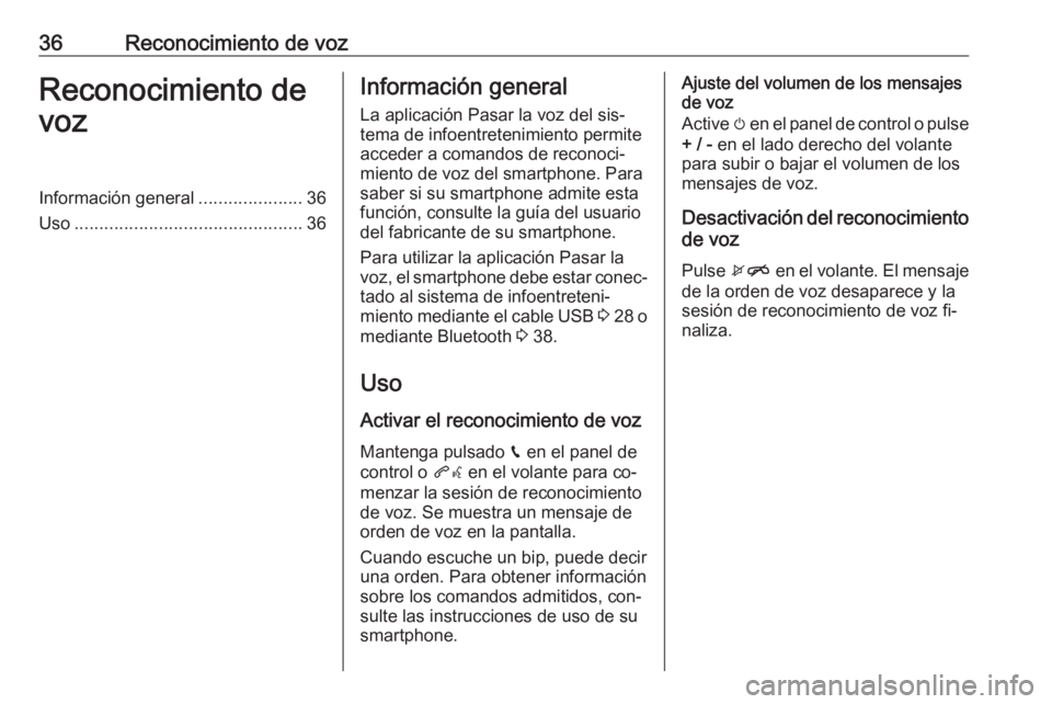 OPEL KARL 2016.5 Manual de infoentretenimiento (in Spanish) 36Reconocimiento de vozReconocimiento de
vozInformación general .....................36
Uso .............................................. 36Información general
La aplicación Pasar la voz del sis OPEL KARL 2016.5 Manual de infoentretenimiento (in Spanish) 36Reconocimiento de vozReconocimiento de
vozInformación general .....................36
Uso .............................................. 36Información general
La aplicación Pasar la voz del sis