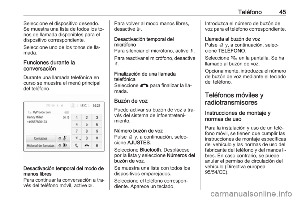 OPEL KARL 2016.5  Manual de infoentretenimiento (in Spanish) Teléfono45Seleccione el dispositivo deseado.
Se muestra una lista de todos los to‐ nos de llamada disponibles para el
dispositivo correspondiente.
Seleccione uno de los tonos de lla‐
mada.
Funcio