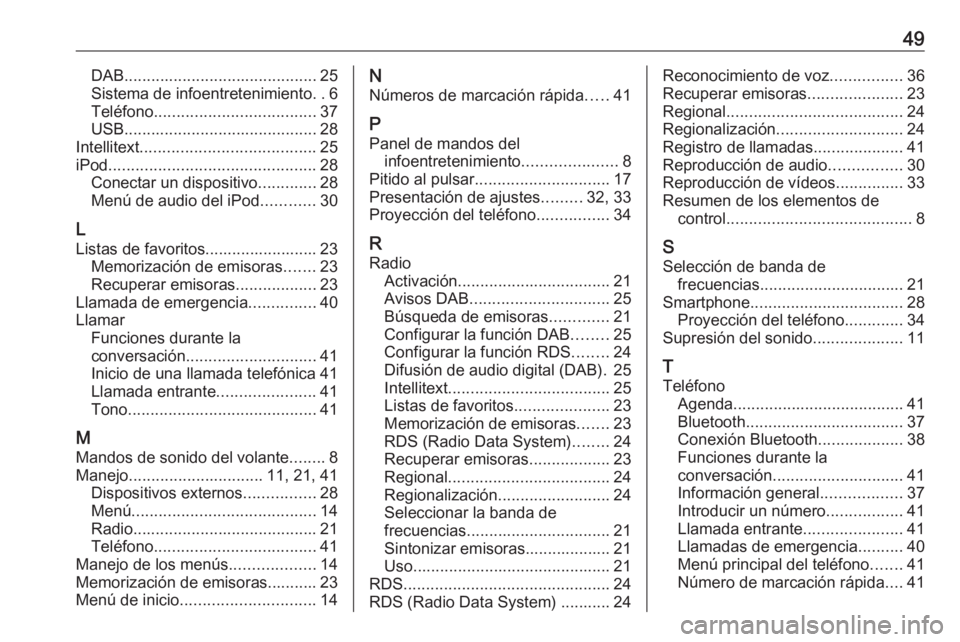 OPEL KARL 2016.5  Manual de infoentretenimiento (in Spanish) 49DAB........................................... 25
Sistema de infoentretenimiento ..6
Teléfono .................................... 37
USB ........................................... 28
Intellitext 